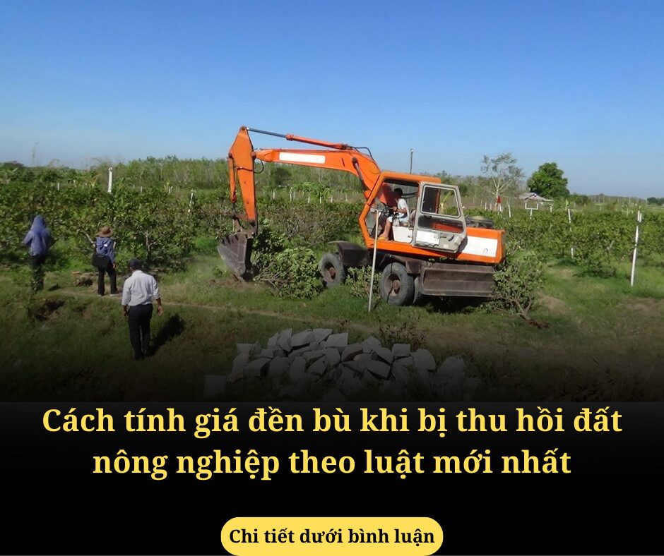 Cách tính giá đền bù khi bị thu hồi đất nông nghiệp theo luật mới nhất