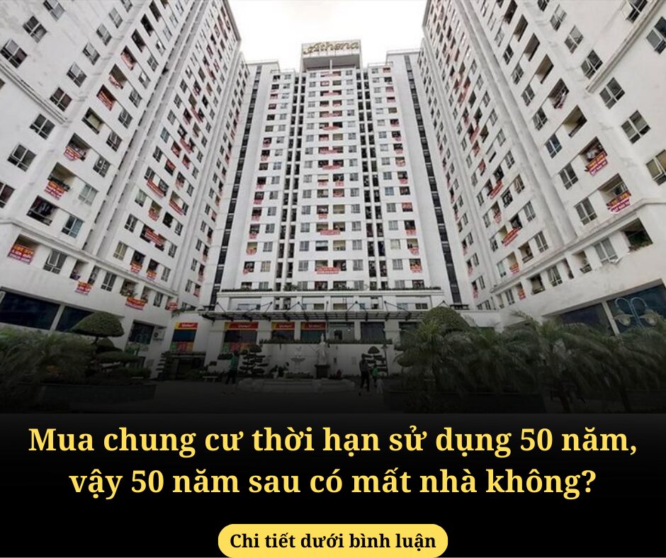 Mua chung cư thời hạn sử dụng 50 năm, vậy 50 năm sau có mất nhà không?