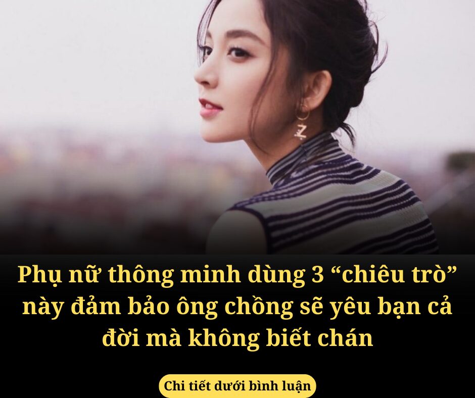 Phụ nữ thông minh dùng 3 “chiêu trò” này đảm bảo ông chồng sẽ yêu bạn cả đời mà không biết chán