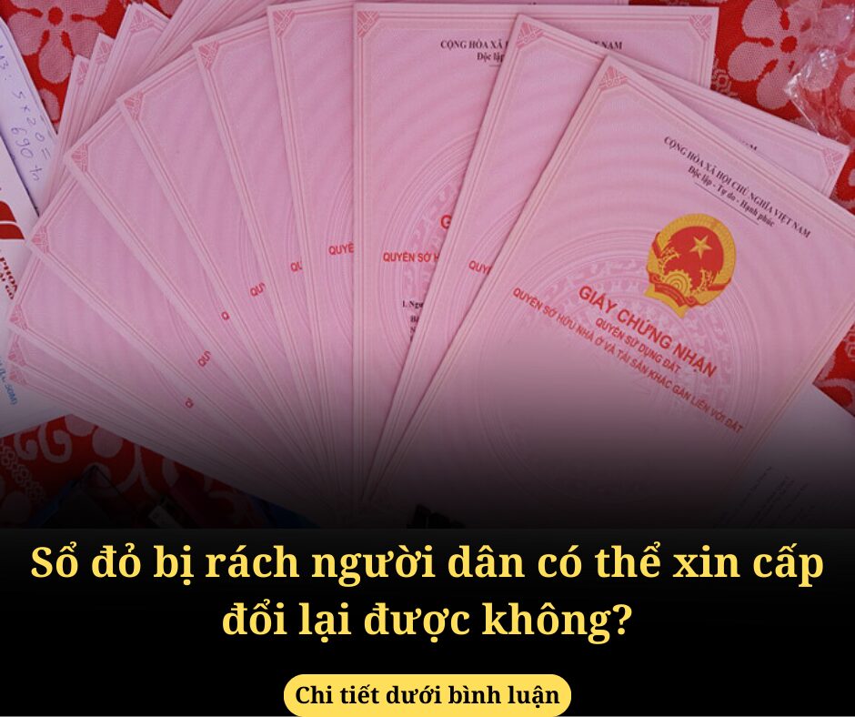 Sổ đỏ bị rách người dân có thể xin cấp đổi lại được không?