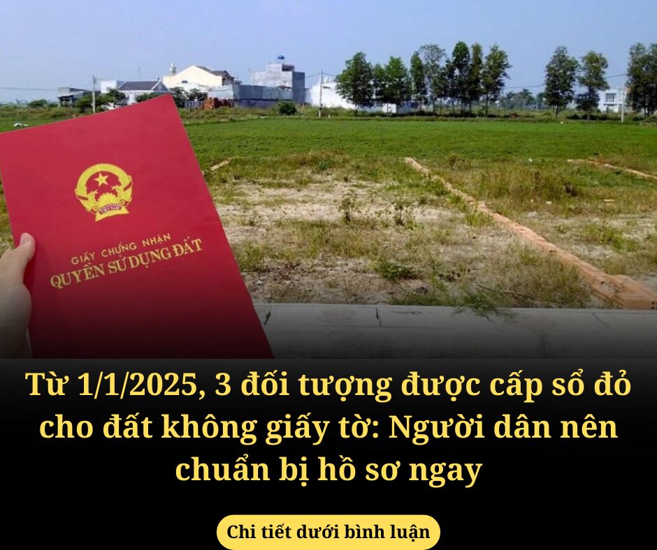 Từ 1/1/2025, 3 đối tượng được cấp sổ đỏ cho đất không giấy tờ: Người dân nên chuẩn bị hồ sơ ngay