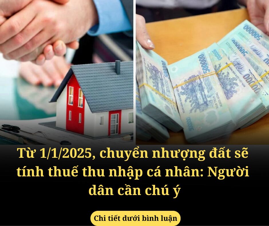 Từ 1/1/2025, chuyển nhượng đất sẽ tính thuế thu nhập cá nhân: Người dân cần chú ý