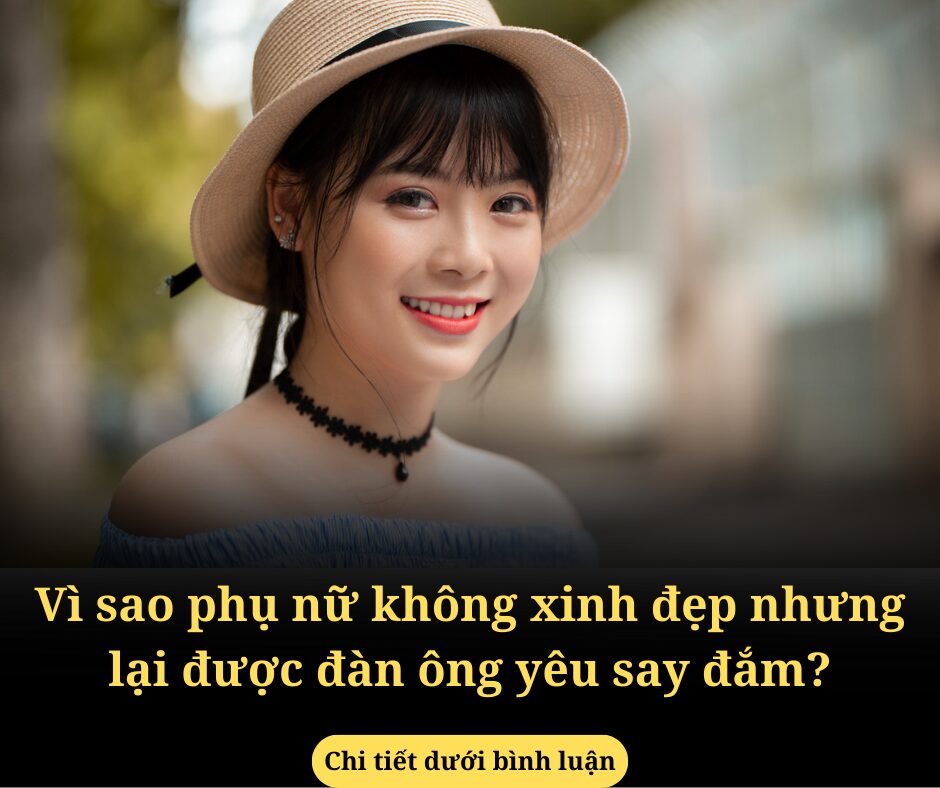 Vì sao phụ nữ không xinh đẹp nhưng lại được đàn ông yêu say đắm?