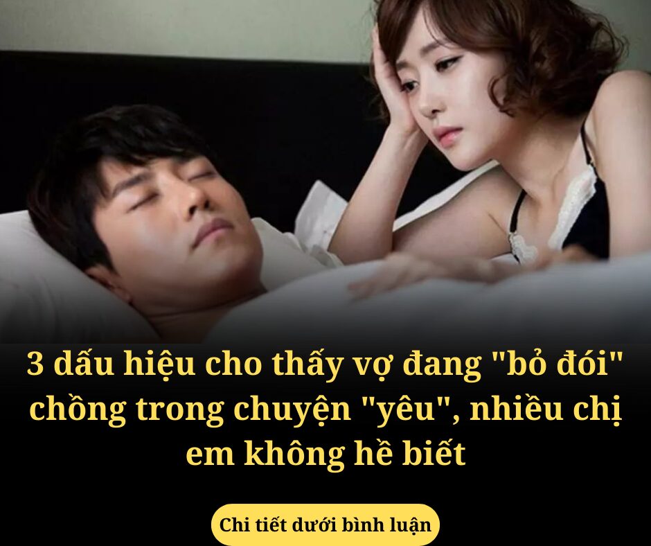 3 dấu hiệu cho thấy vợ đang “bỏ đói” chồng trong chuyện “yêu”, nhiều chị em không hề biết