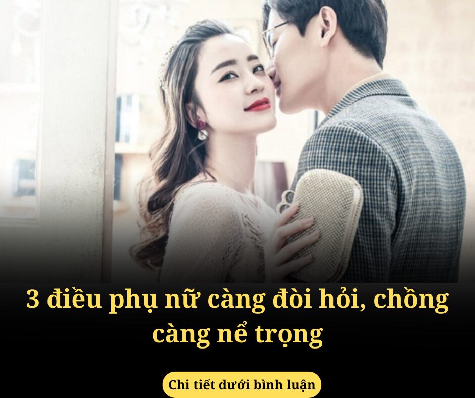 3 điều phụ nữ càng đòi hỏi, chồng càng nể trọng