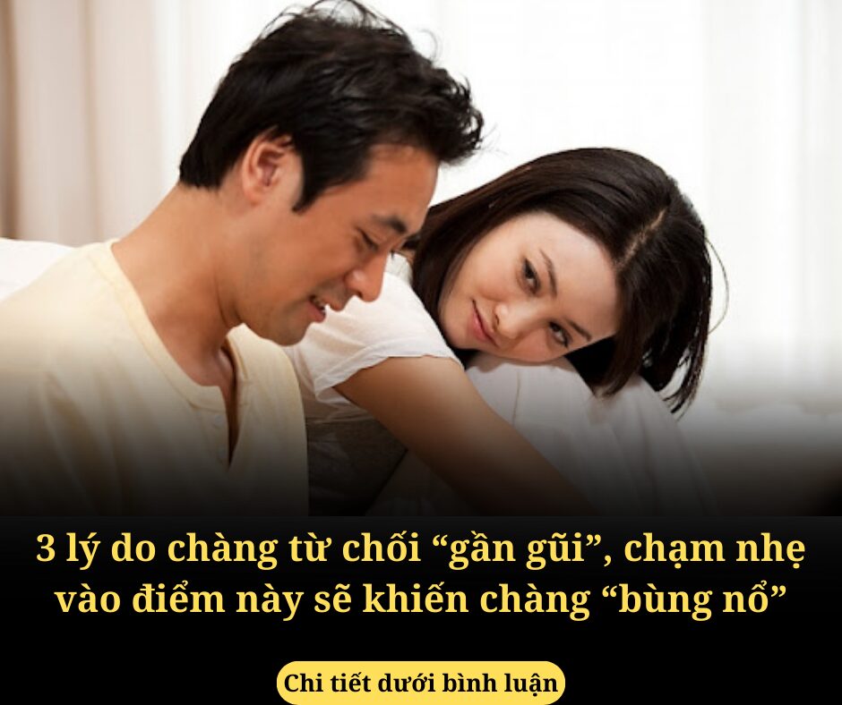 3 lý do chàng từ chối “gần gũi”, chạm nhẹ vào điểm này sẽ khiến chàng “bùng nổ”