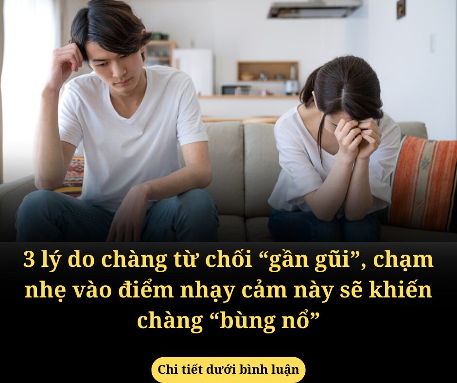 3 lý do chàng từ chối “gần gũi”, chạm nhẹ vào điểm nhạy cảm này sẽ khiến chàng “bùng nổ”