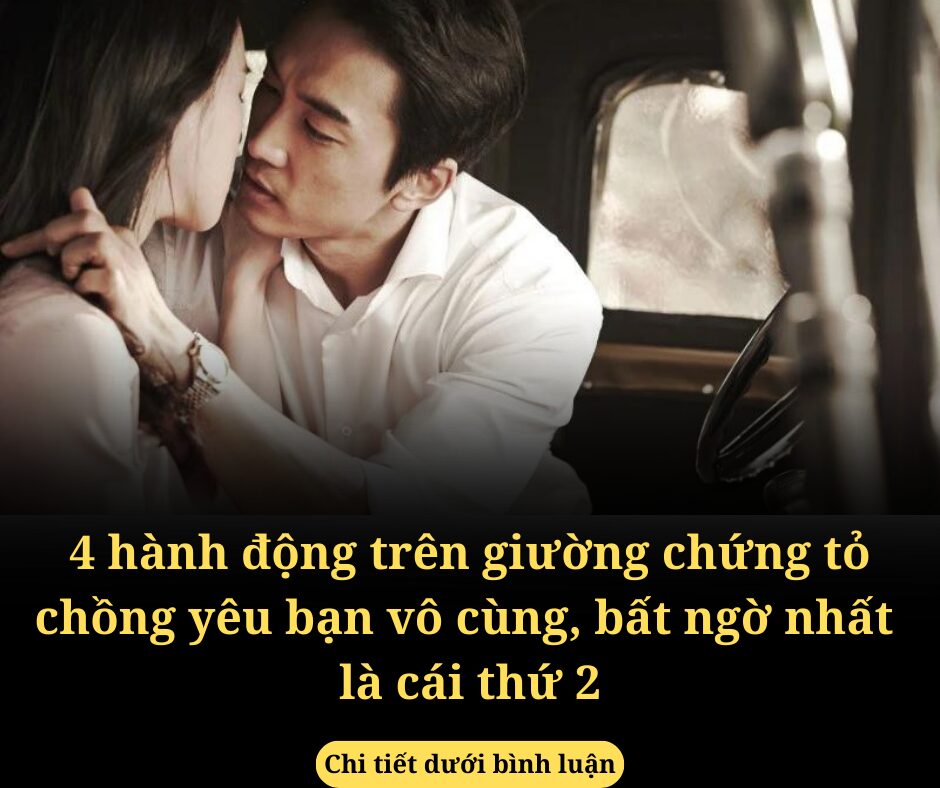 4 hành động trên giường chứng tỏ chồng yêu bạn vô cùng, bất ngờ nhất là cái thứ 2