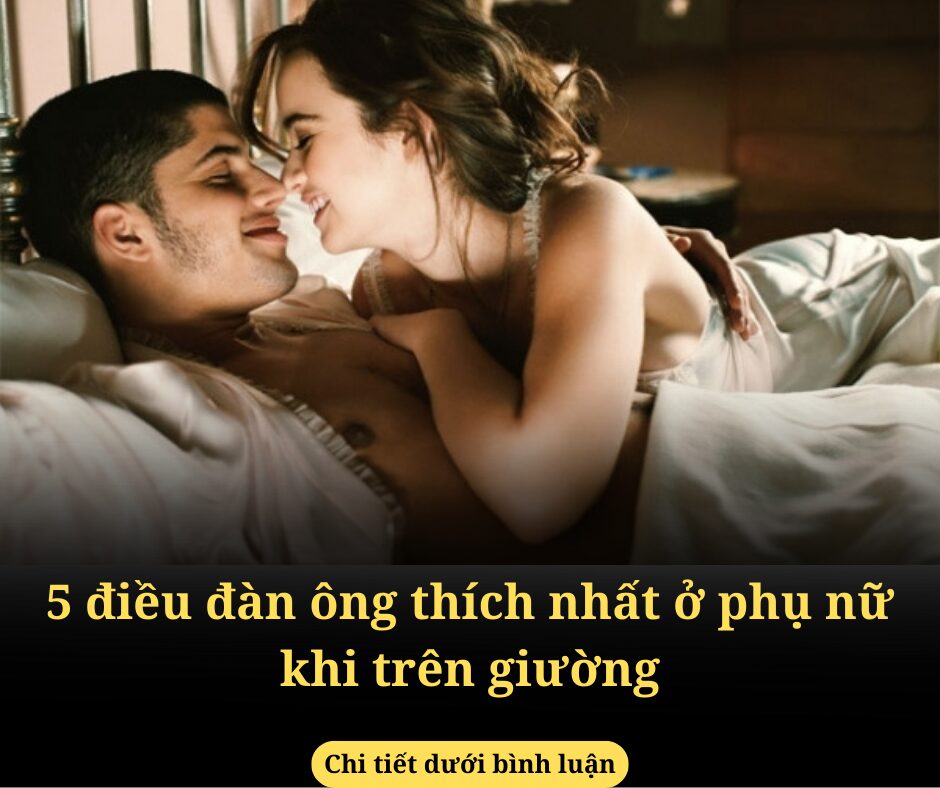 5 điều đàn ông thích nhất ở phụ nữ khi trên giường