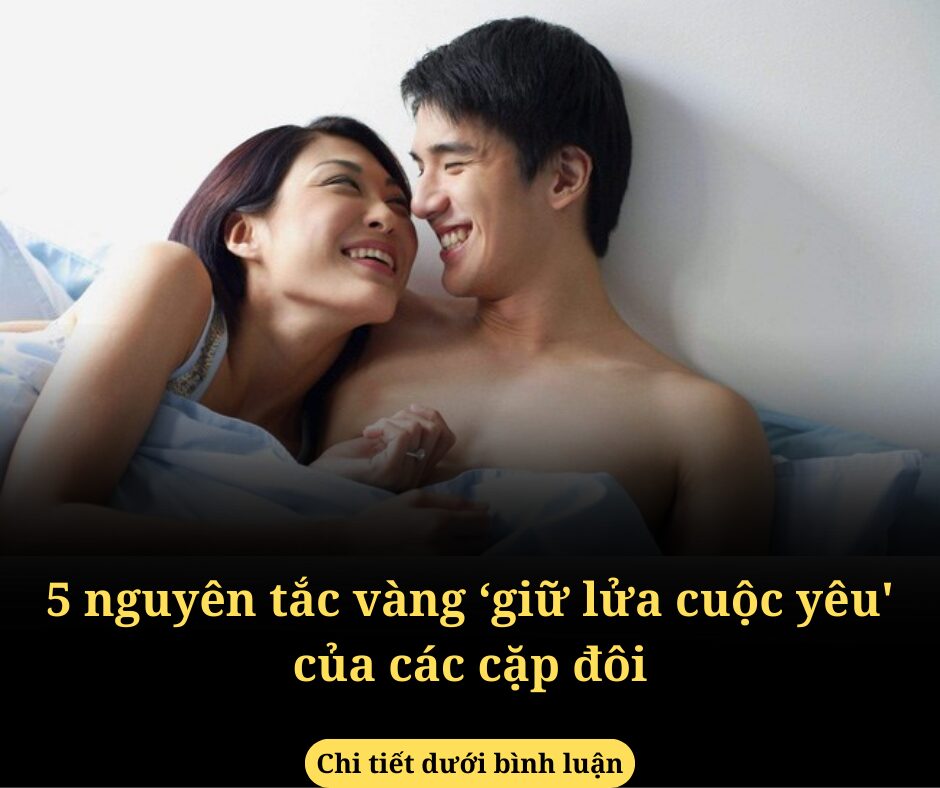 5 nguyên tắc vàng ‘giữ lửa cuộc yêu’ của các cặp đôi