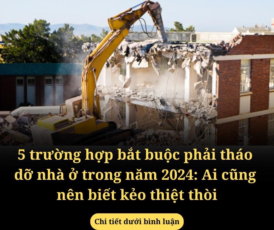 5 trường hợp bắt buộc phải tháo dỡ nhà ở trong năm 2024: Ai cũng nên biết kẻo thiệt thòi