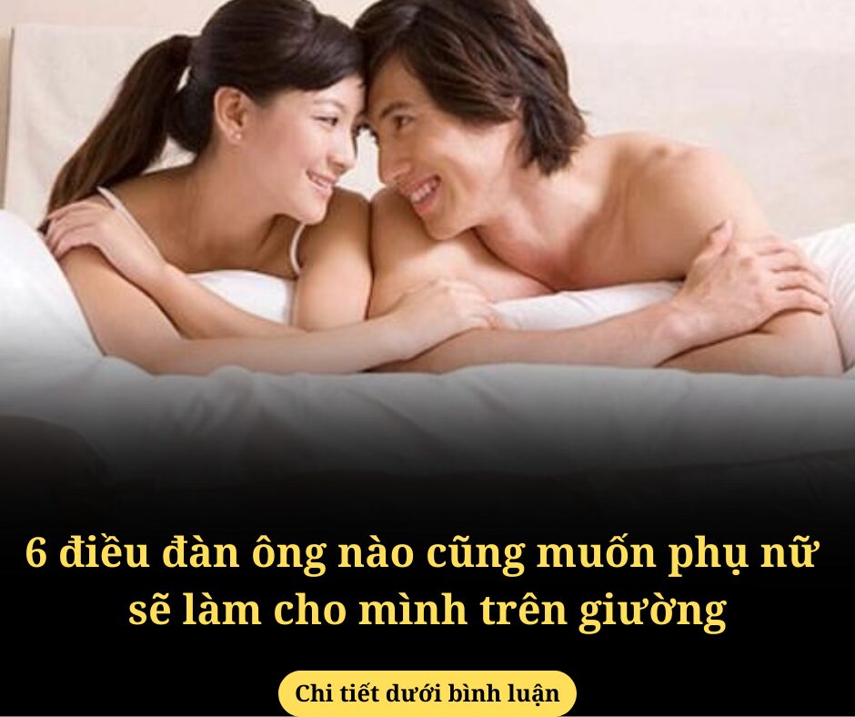 6 điều đàn ông nào cũng muốn phụ nữ sẽ làm cho mình trên giường