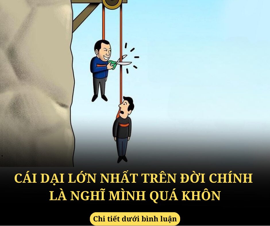 Cái dại lớn nhất của đời người là nghĩ mình quá khôn: Hãy sống thông minh chứ đừng khôn lỏi