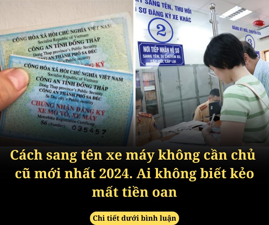 Cách sang tên xe máy không cần chủ  cũ mới nhất 2024. Ai không biết kẻo mất tiền oan