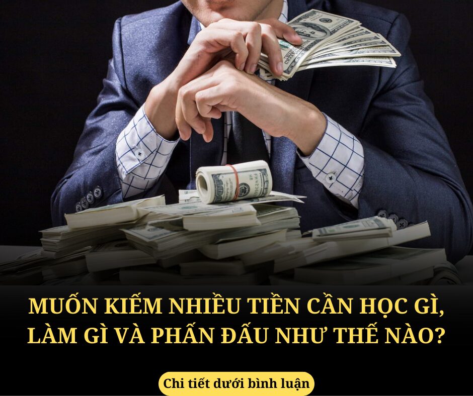 Muốn kiếm nhiều tiền thì phải giỏi cái gì?