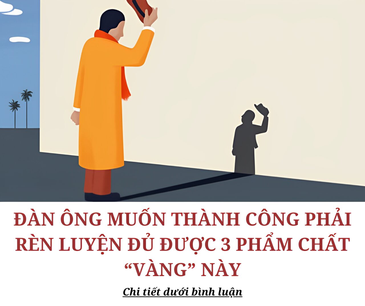 Có đủ 3 phẩm chất “vàng” này, không sớm thì muộn đàn ông cũng thành công