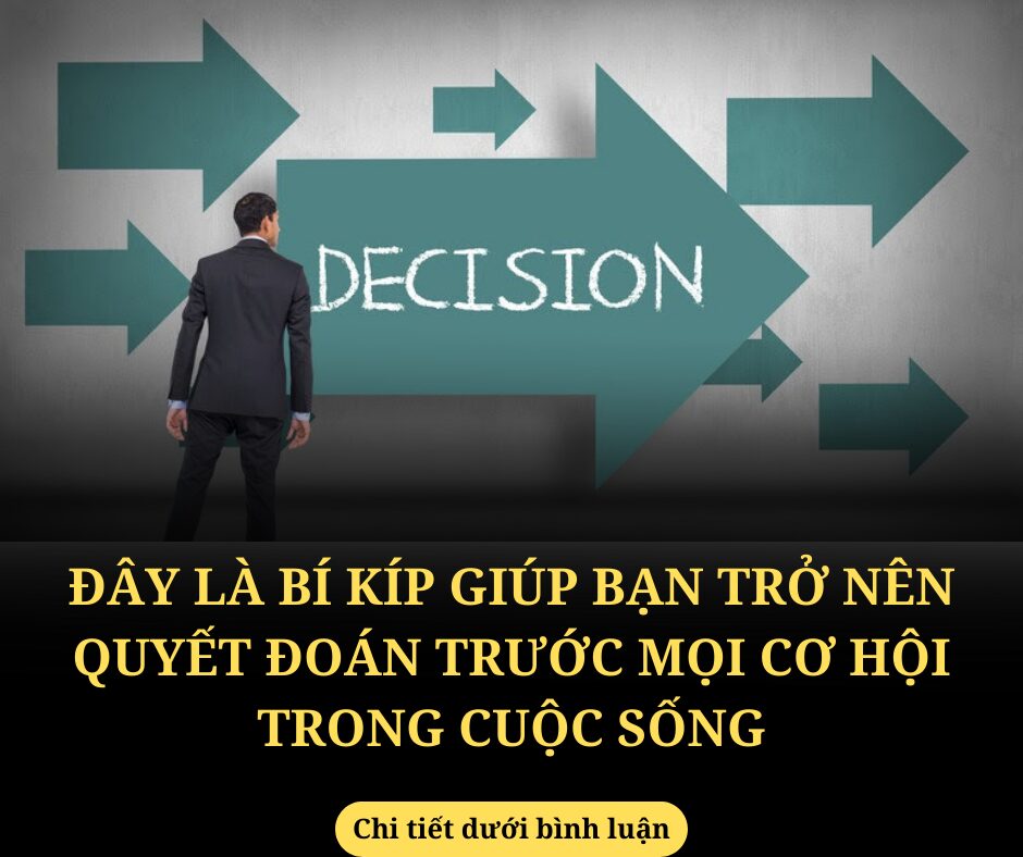 10 lời khuyên giúp bạn trở nên quyết đoán khi đưa ra quyết định quan trọng