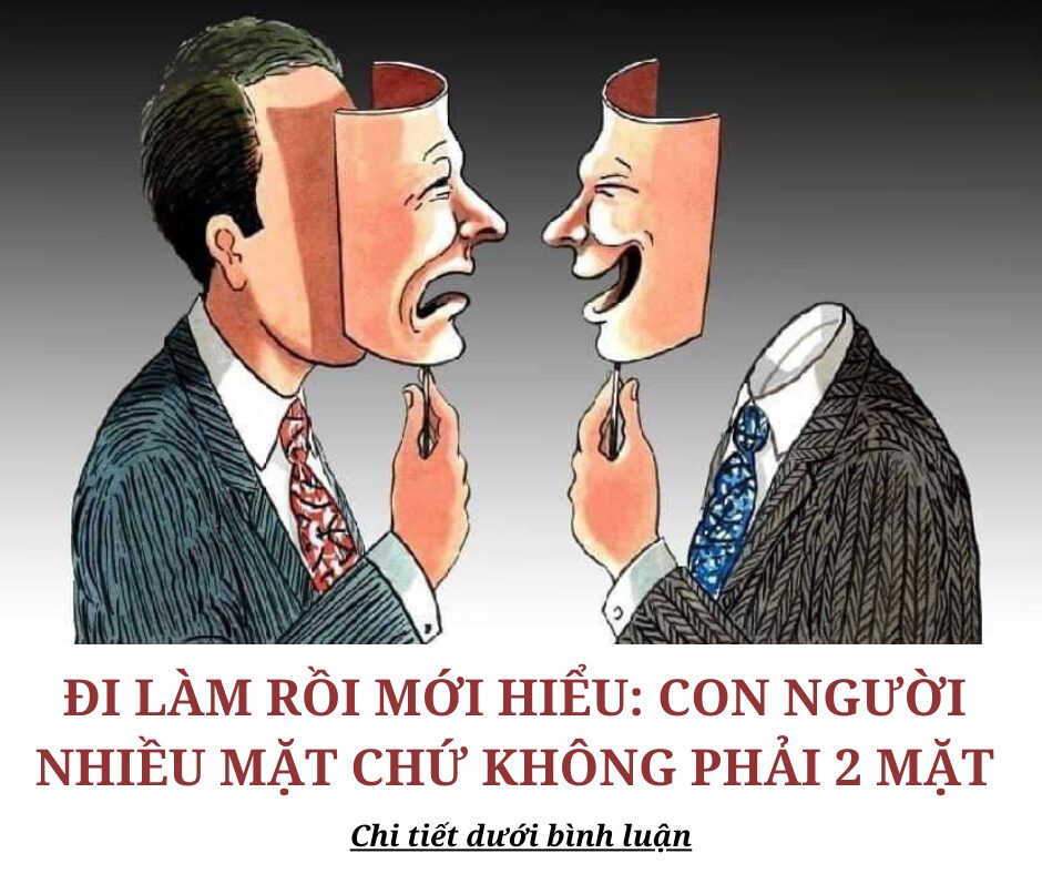 Đi làm rồi mới hiểu: Con người sống nhiều mặt chứ không phải 2 mặt