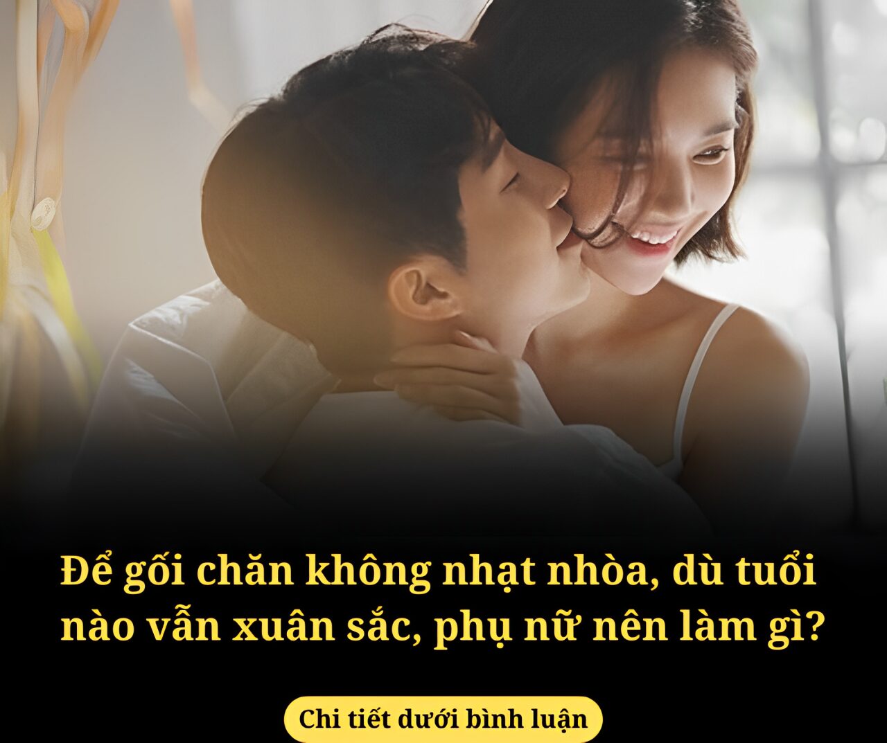 Để gối chăn không nhạt nhòa, dù tuổi nào vẫn xuân sắc, phụ nữ nên làm gì?