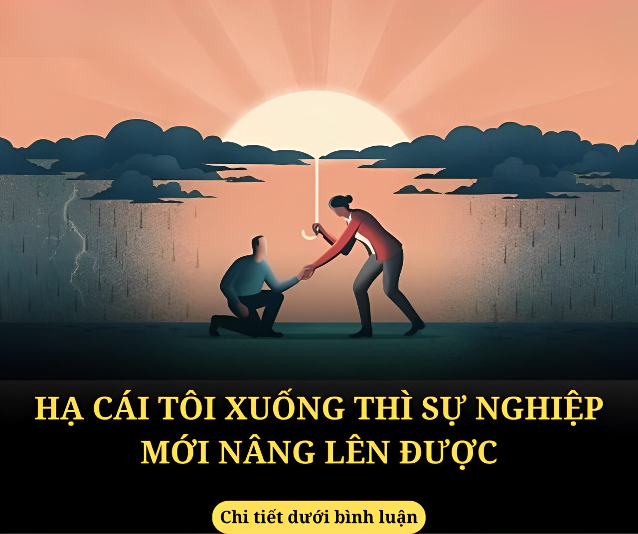 Hạ cái tôi xuống thì sự nghiệp mới nâng lên được