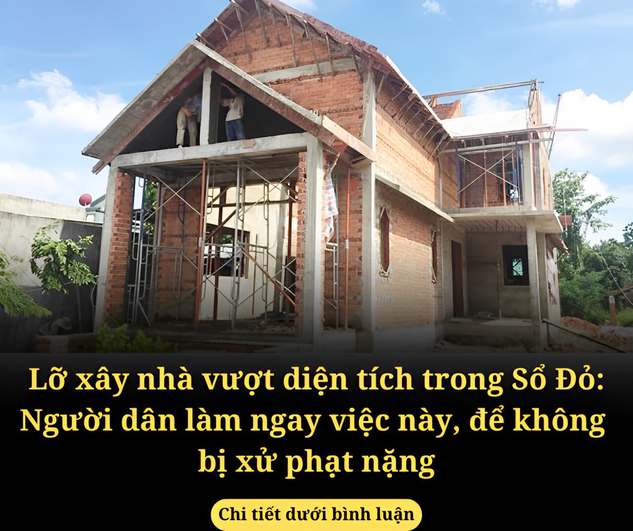 Lỡ xây nhà vượt diện tích trong Sổ Đỏ: Người dân làm ngay việc này, để không bị xử phạt nặng