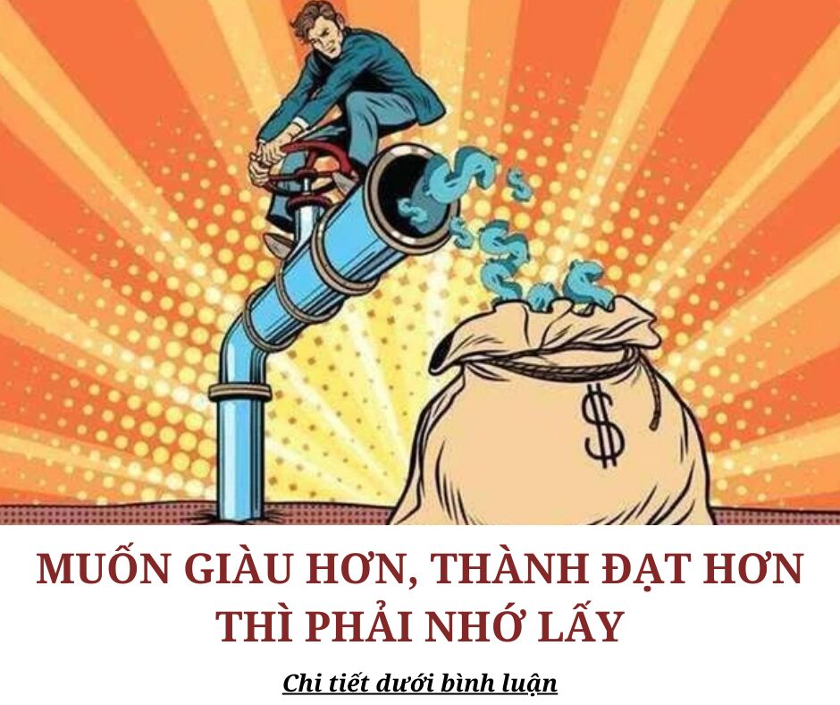 Muốn giàu hơn, thành đạt hơn thì phải nhớ lấy