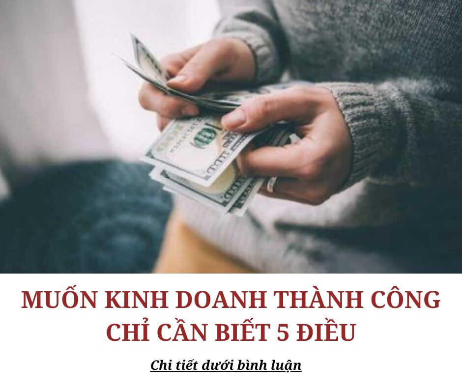 Muốn kinh doanh thành công chỉ cần biết 5 điều này