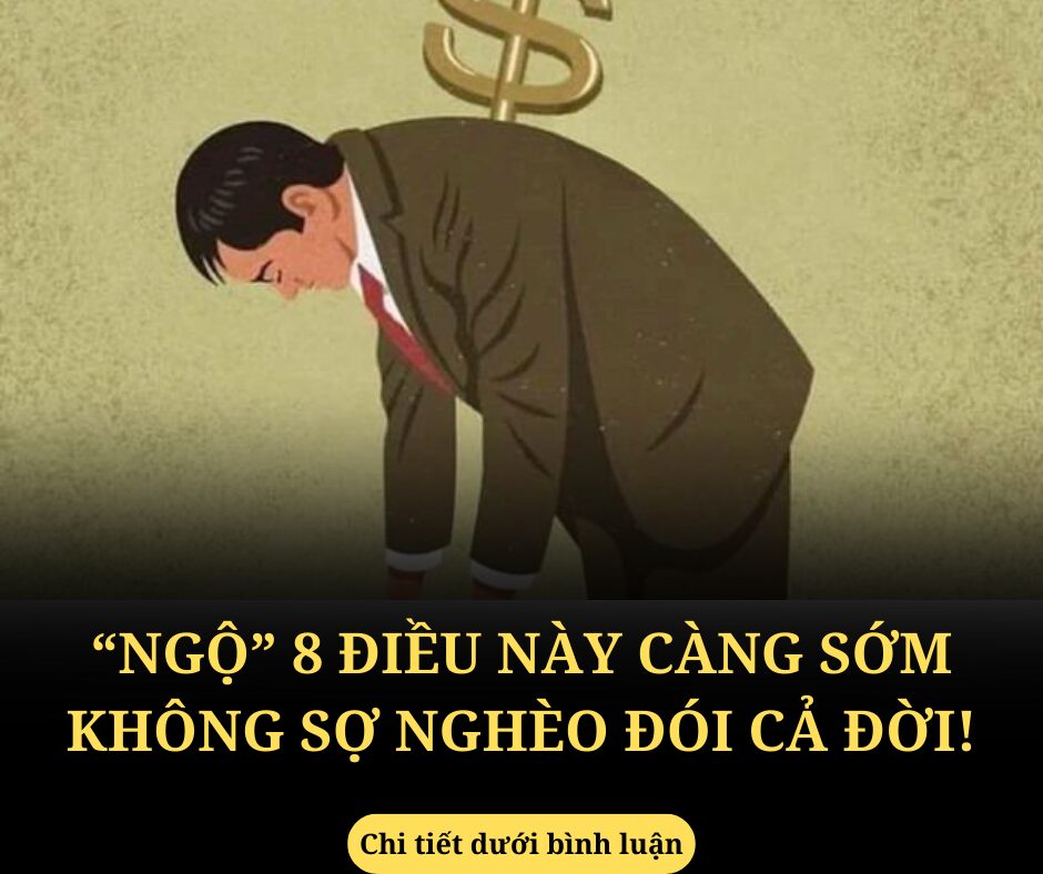 Ngộ 8 điều này càng sớm thì cả đời không lo nghèo đói