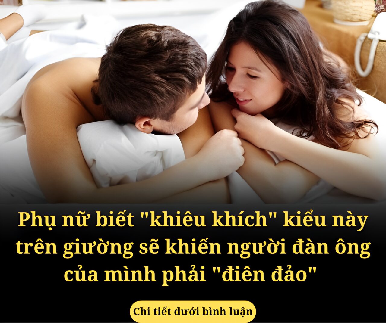 Phụ nữ biết “khiêu khích” kiểu này trên giường sẽ khiến người đàn ông của mình phải “điên đảo” để rồi cả đời chẳng thể rời xa bạn