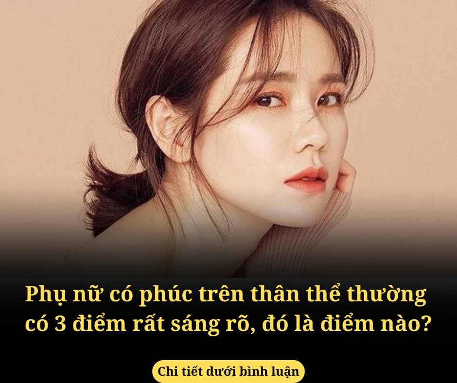 Phụ nữ có phúc trên thân thể thường có 3 điểm rất sáng rõ, đó là điểm nào?