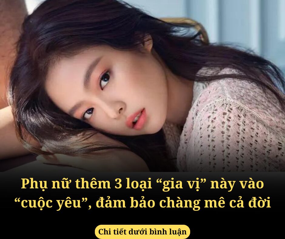 Phụ nữ thêm 3 loại “gia vị” này vào “cuộc yêu”, đảm bảo chàng mê cả đời