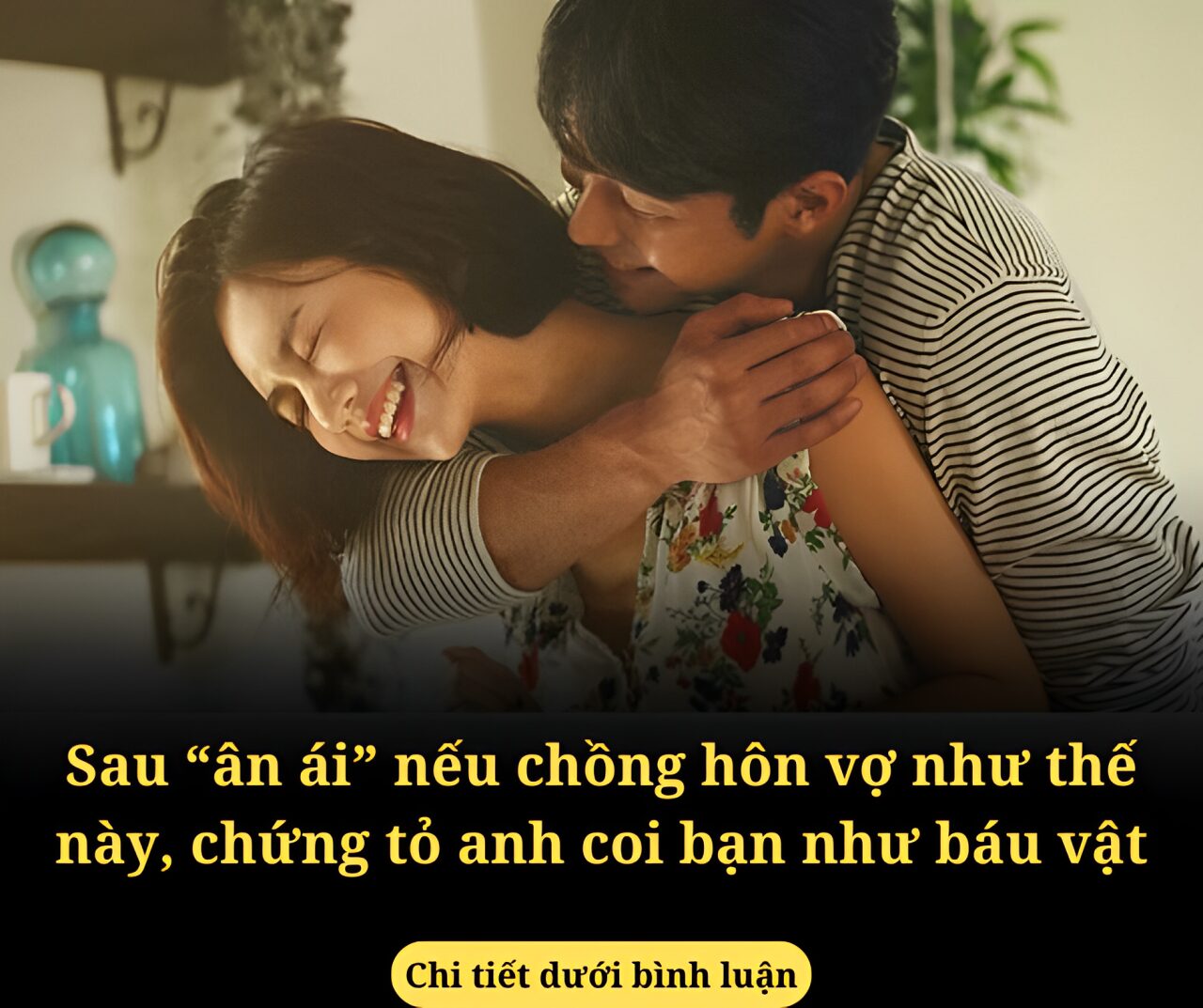 Sau “ân ái” nếu chồng hôn vợ như thế này, chứng tỏ anh coi bạn như báu vật