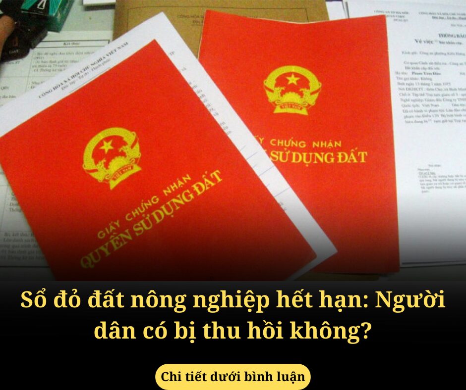 Sổ đỏ đất nông nghiệp hết hạn: Người dân có bị thu hồi không?