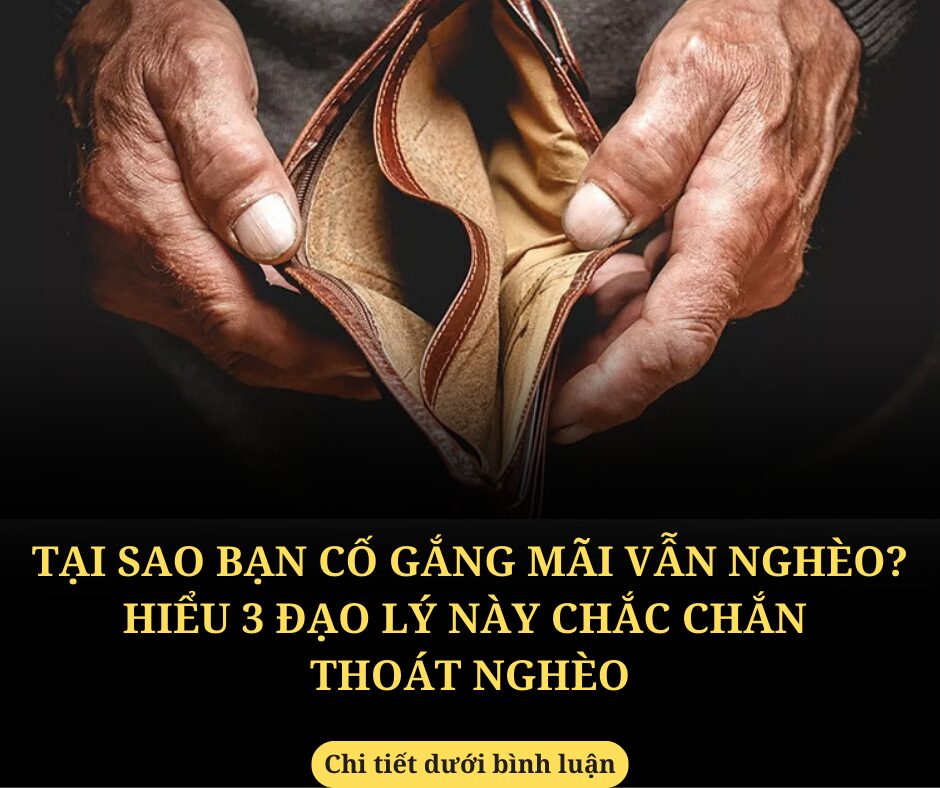 Tại sao bạn cố gắng mãi vẫn nghèo? Hiểu 3 đạo lý này chắc chắn thoát nghèo