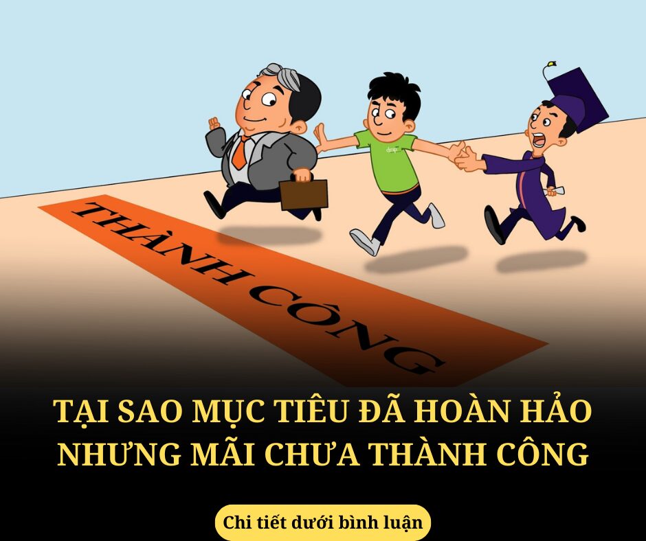 Tại sao mục tiêu đã hoàn hảo nhưng mãi chưa thành công