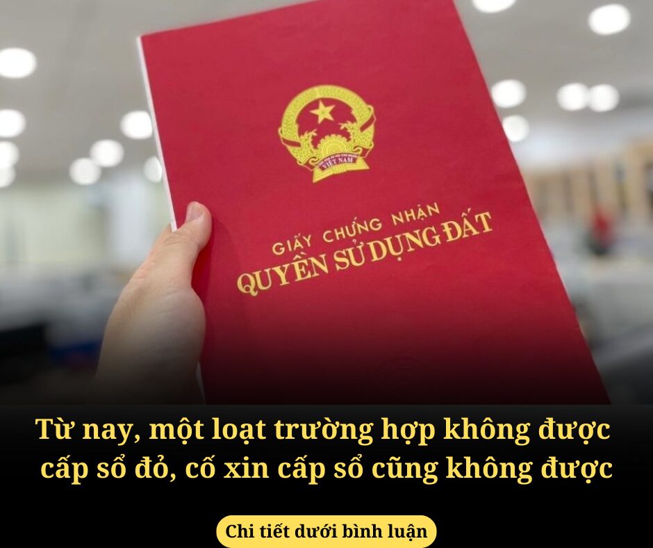 Từ nay, một loạt trường hợp không được cấp sổ đỏ, cố xin cấp sổ cũng không được