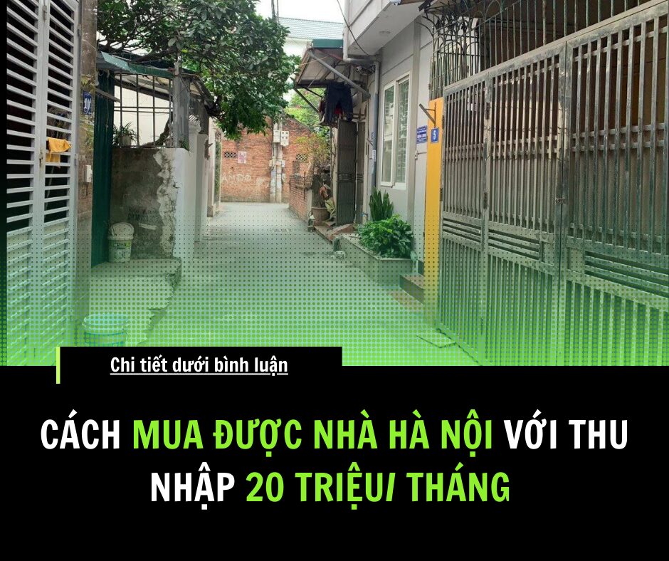 Cách mua được nhà Hà Nội với thu nhập 20 triệu/tháng