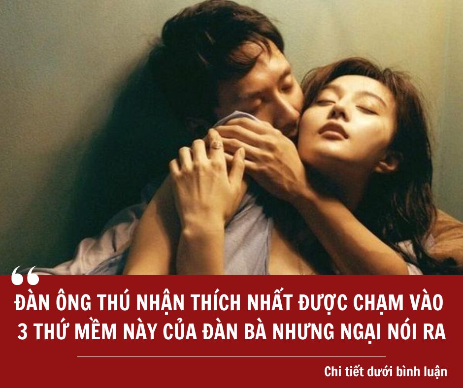 Đàn Ông Thú Nhận Thích Nhất Được Chạm Vào 3 Chỗ Mềm Này Của Đàn Bà, Nhưng Ngại Nói Ra