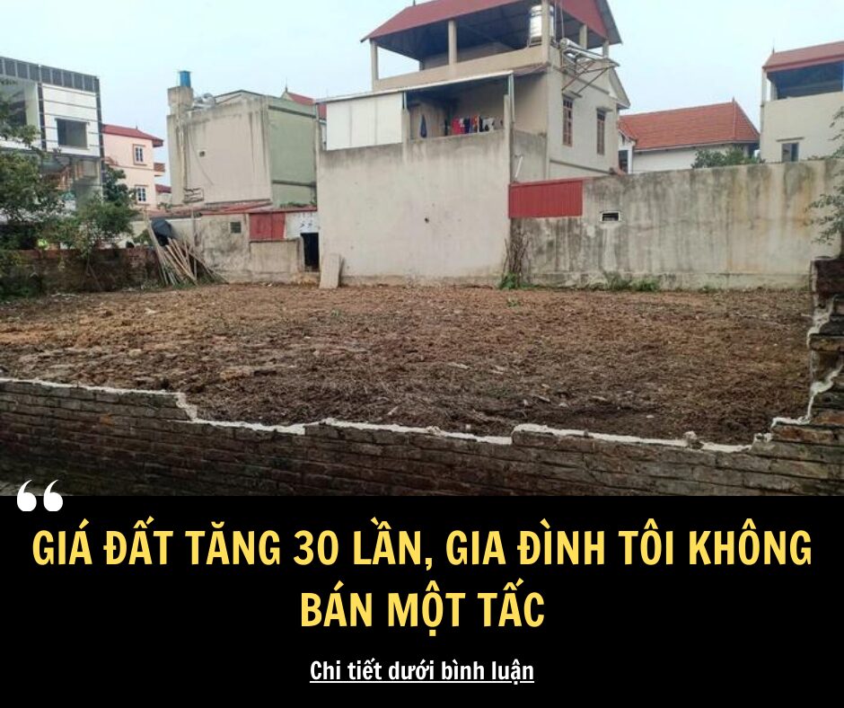 Giá đất tăng 30 lần, gia đình tôi không bán một tấc