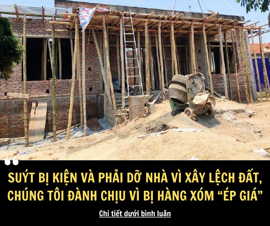 Suýt bị kiện và phải dỡ nhà vì lỡ xây lệch đất, chúng tôi đành chịu bị hàng xóm ‘ép giá’