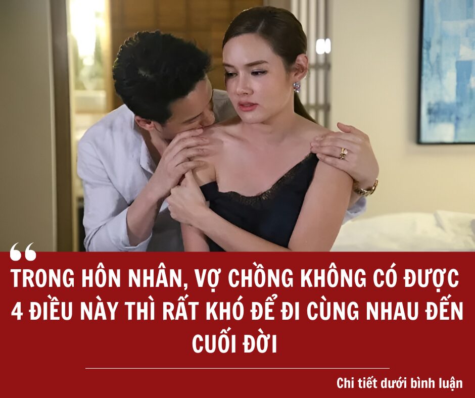 Trong hôn nhân, vợ chồng không có được 4 điều này, thì rất khó để đi cùng nhau đến cuối đời