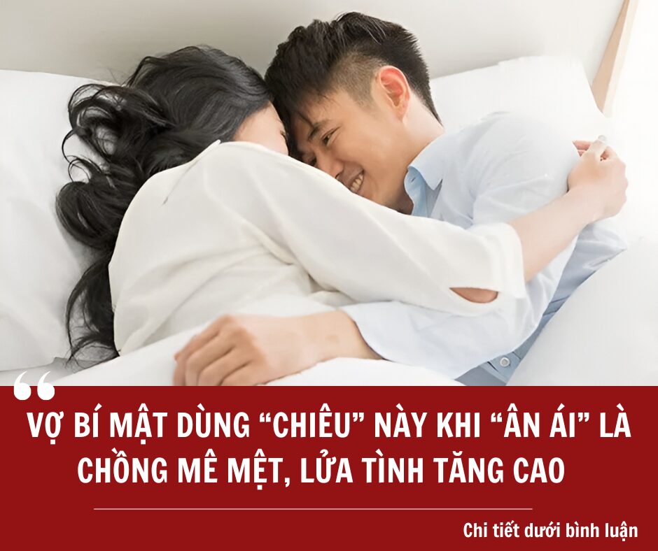 Vợ bí mật dùng “chiêu” này khi â* ái là chồng mê mệt, lửa tình tăng cao